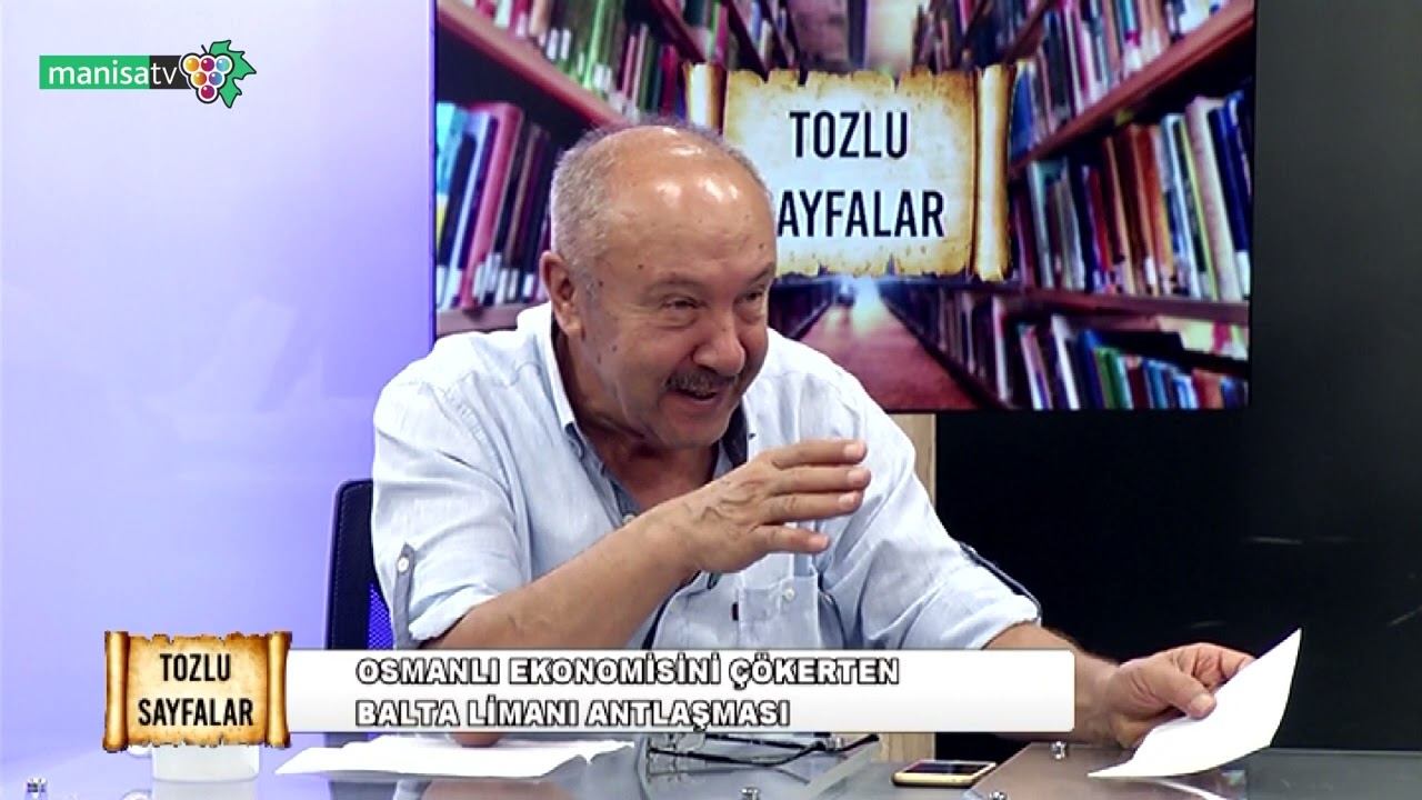 Tozlu Sayfalar -Prof.Dr. Mehmet Çelik (Tarihçi)/Osmanlı Ekonomisini Çökerten Balta Limanı Antlaşması