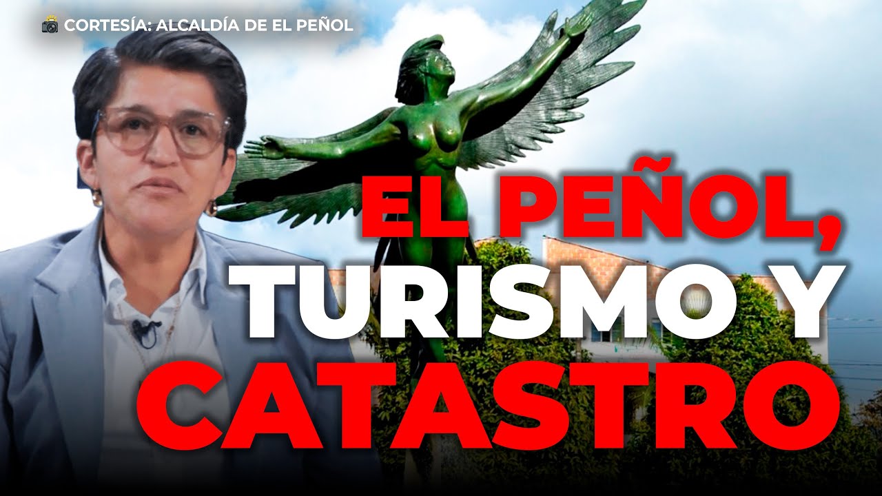 Alcaldesa del Peñol revela megaproyectos turísticos, relación con Guatapé y críticas al catastro
