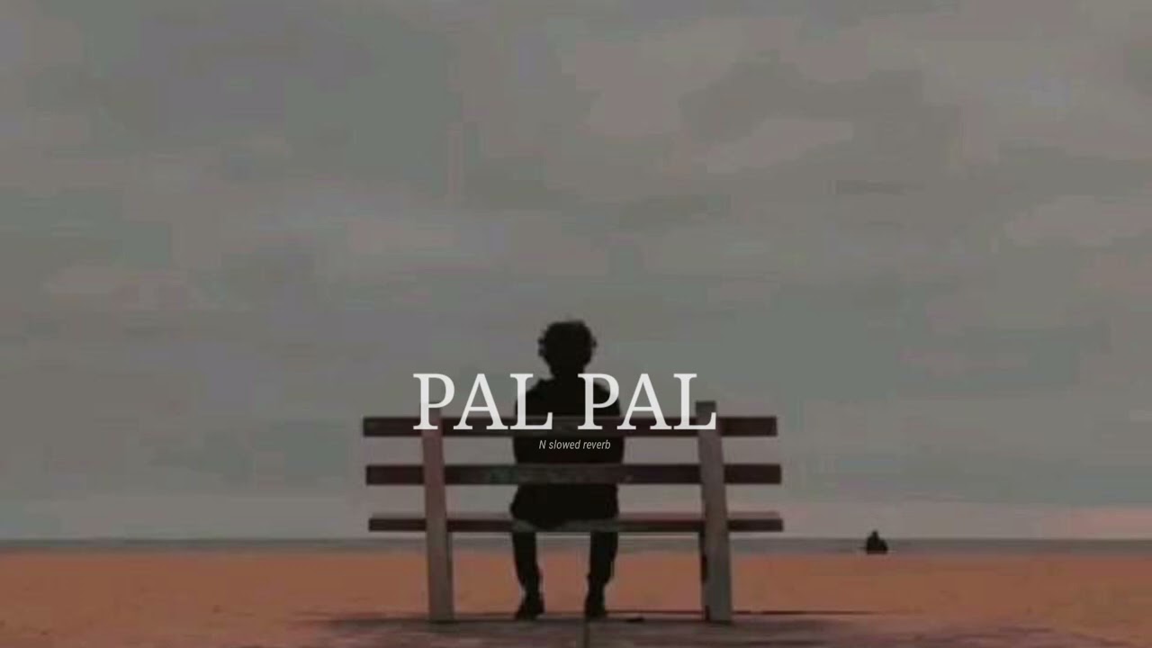 PAL PAL – Afusic (slowed+reverb) lofi song N slowed reverb