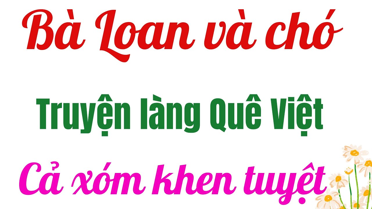 BÀ LOAN VÀ CON CHÓ QH | Truyện xóm quê cực hấp dẫn | MC Thu Hằng