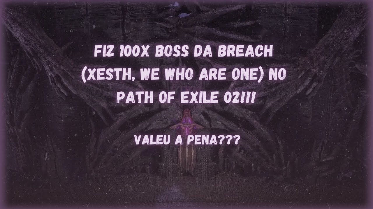 Fiz 100x Boss da Breach(Xesth, We Who Are One) no Path of Exile 02!!! Quanto isso me rendeu?