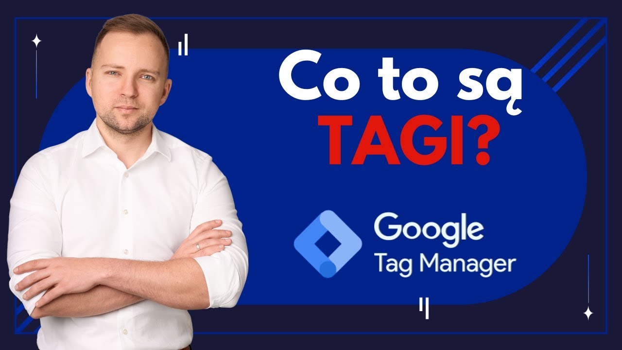 Co to są tagi w Google Tag Manager?