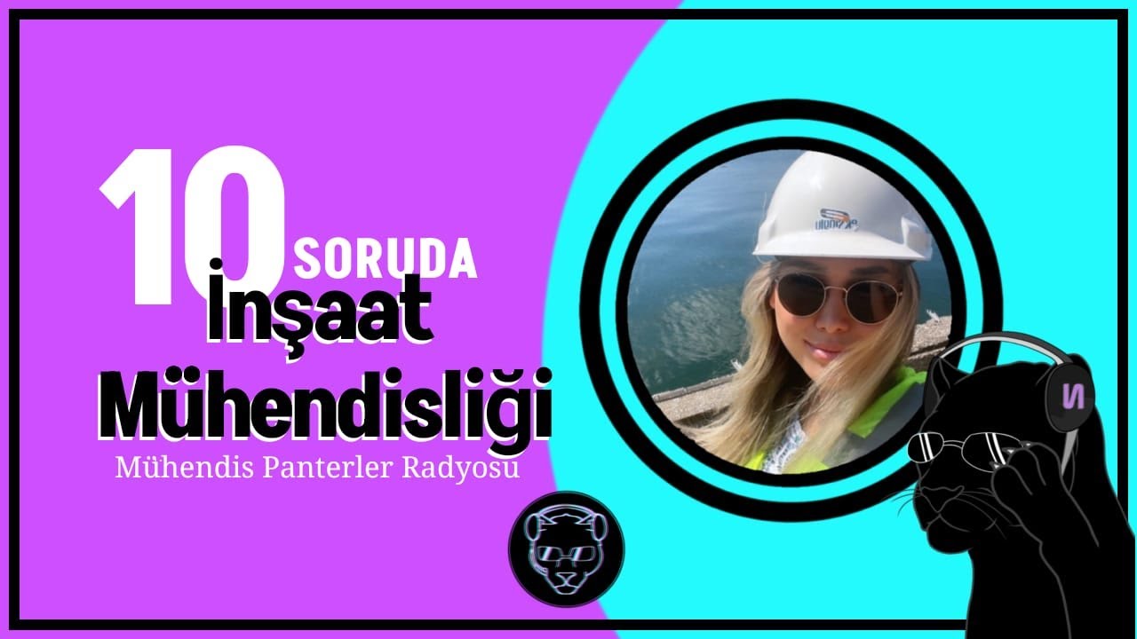 Mühendis Panterler Radyosu ile 10 SORUDA İNŞAAT MÜHENDİSLİĞİ                - Başak Karakaya