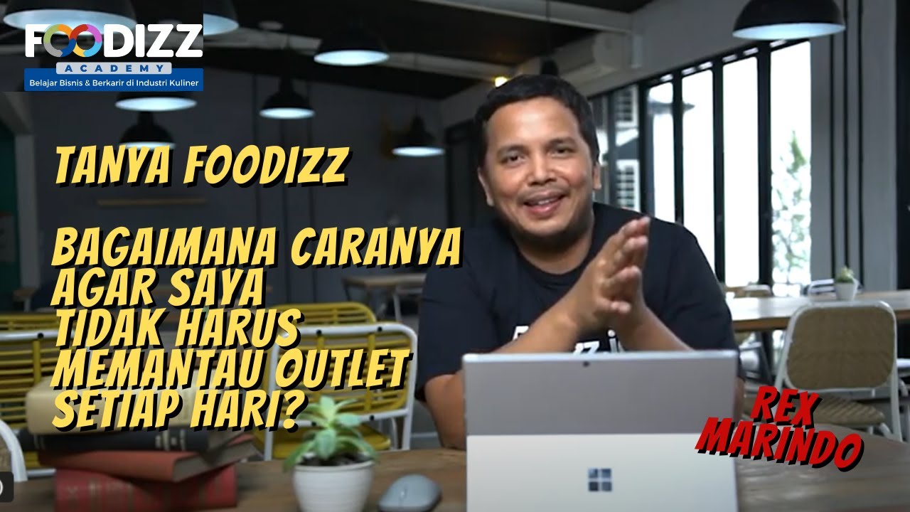 [Tanya Foodizz] Bagaimana Caranya Agar Saya Tidak Harus Memantau Outlet Setiap Hari? - Rex Marindo
