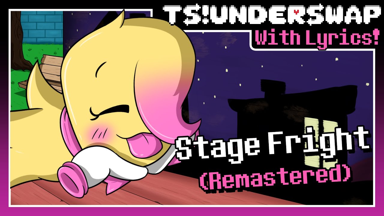 Stage Fright (Remastered) | TS!UNDERSWAP With Lyrics!