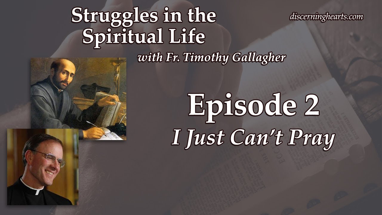 I Just Can’t Pray – Struggles in the Spiritual Life with Fr. Timothy Gallagher O.M.V.