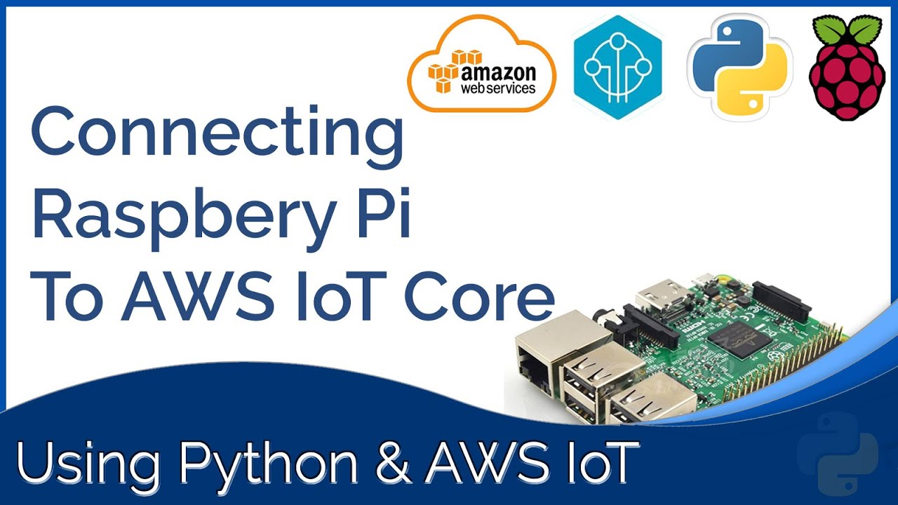Connecting Raspberry Pi to AWS Iot Core : Setup and code Using Python and AWS IOT