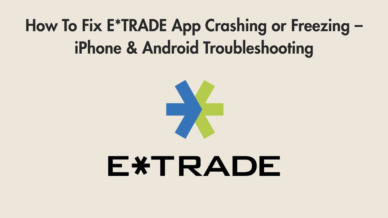 How To Fix E*TRADE App Crashing or Freezing &ndash; iPhone & Android Troubleshooting