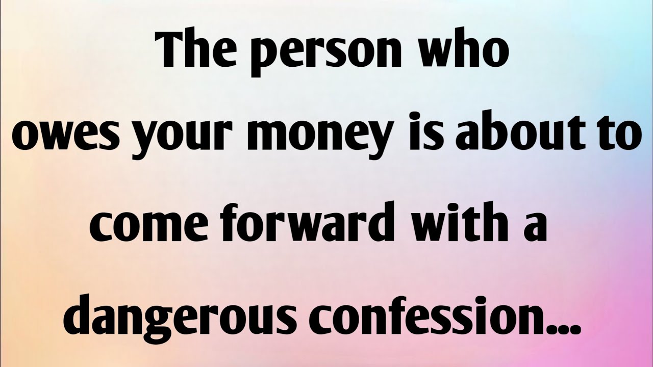 THE PERSON WHO OWES YOUR MONEY IS ABOUT TO...
