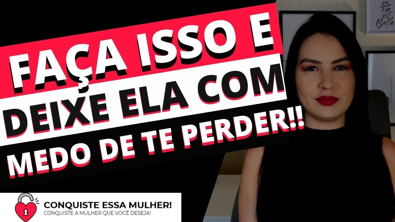 SE VOCÊ  FIZER ISSO ELA TERÁ MEDO DE TE PERDER!!!