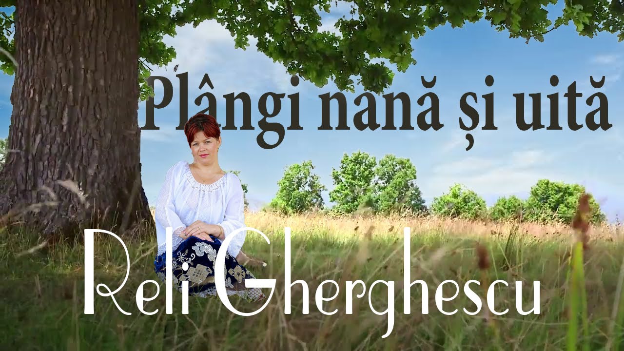 Reli Gherghescu - Plângi nană și uită