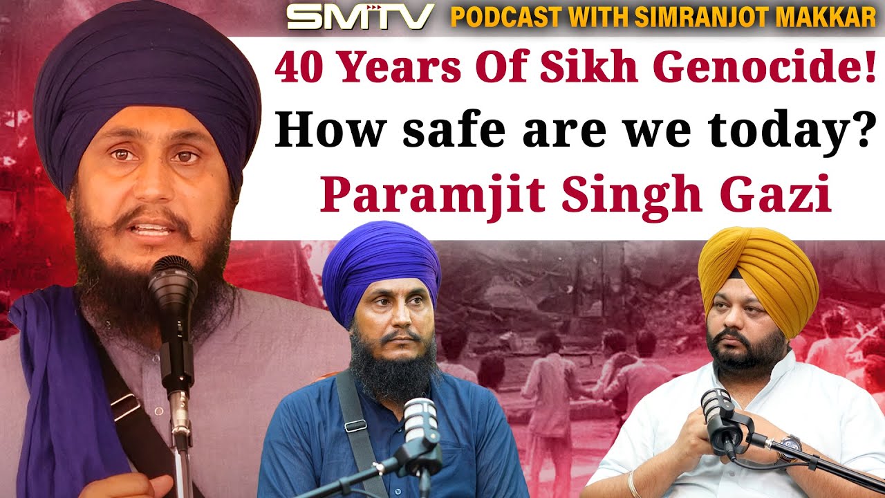 40 Years Of Sikh Genocide! How safe are we today? Podcast with Paramjit Singh Gazi |Simranjot Makkar