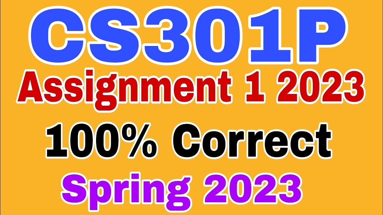 CS301P Assignment 1 Solution Spring 2023