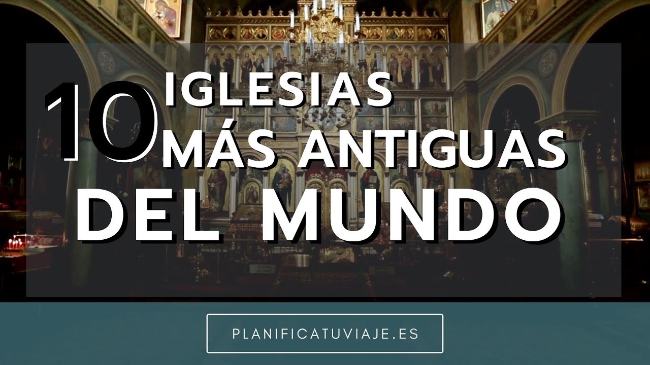 10 IGLESIAS M&Aacute;S ANTIGUAS DEL MUNDO