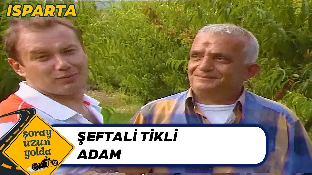 Isparta'da Şeftali Tikli Adam | Şoray Uzun Yolda