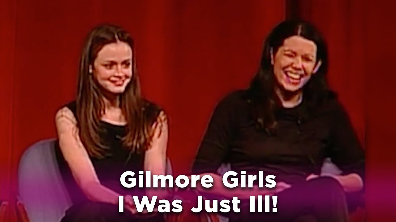 Gilmore Girls: I was just ill!