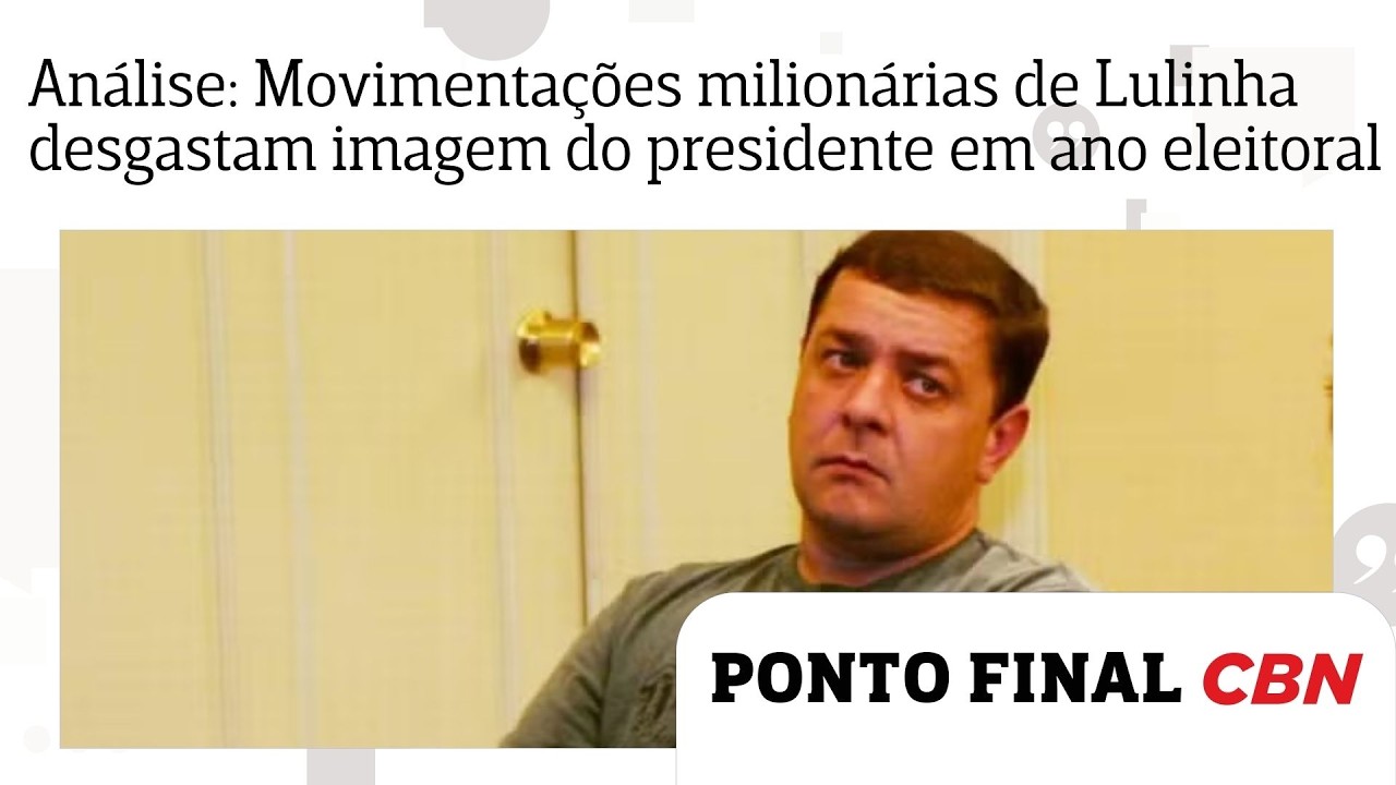 Análise: Movimentações milionárias de Lulinha desgastam imagem do presidente Lula em ano eleitoral