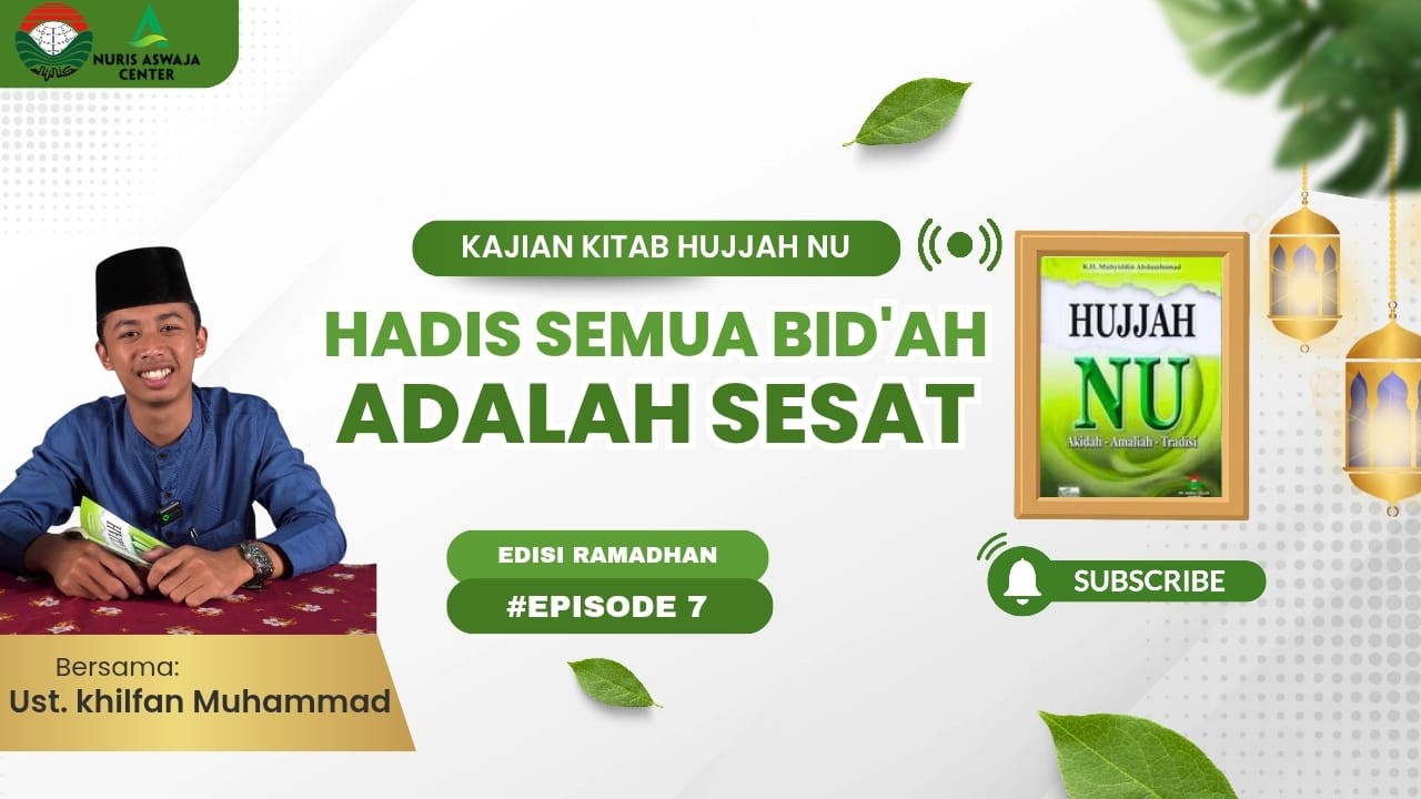 EPISODE 7 || KAJIAN KITAB HUJJAH NU || PEMBAHASAN HADIS SEMUA BID'AH ADALAH SESAT