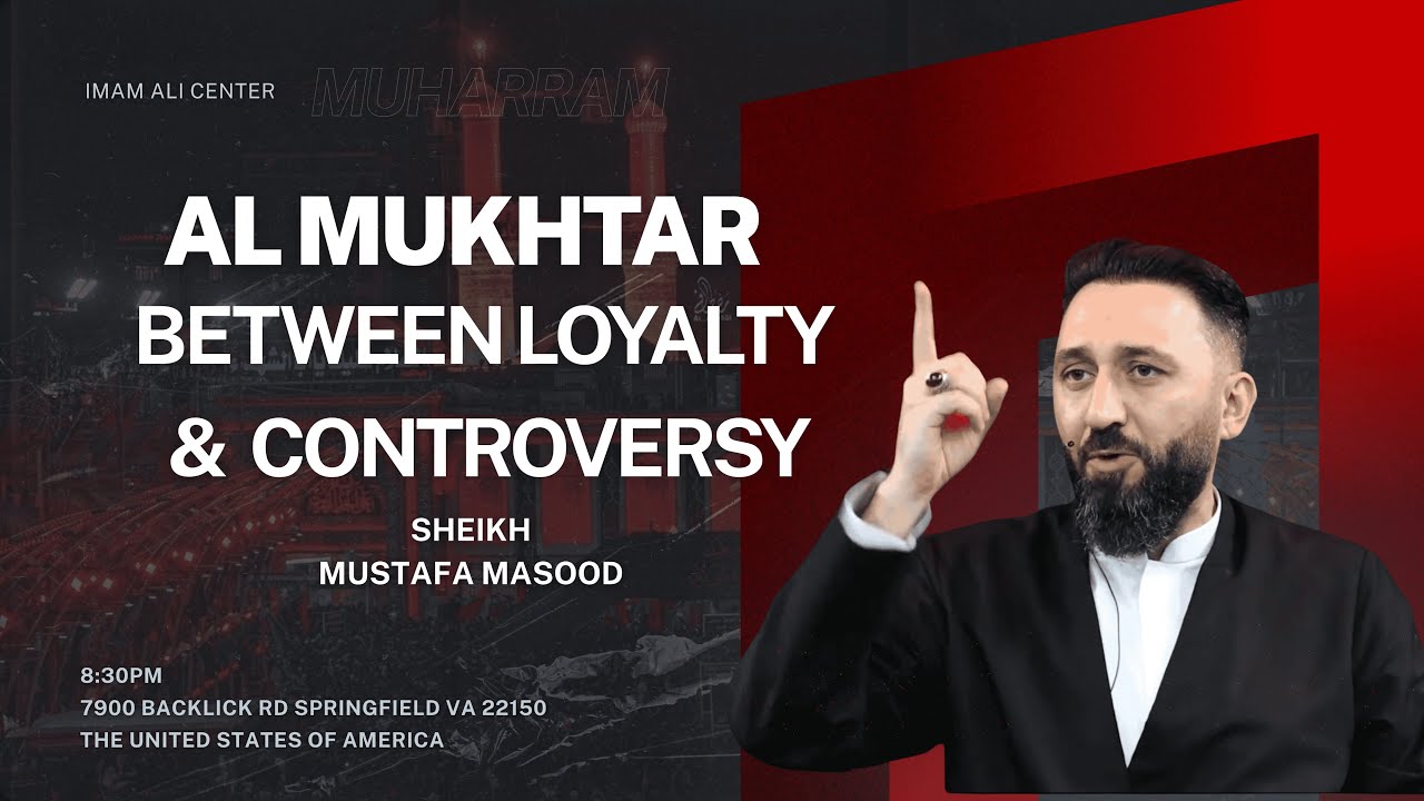 Mukhtar: Between Loyalty & Controversy | Sheikh Mustafa Masood