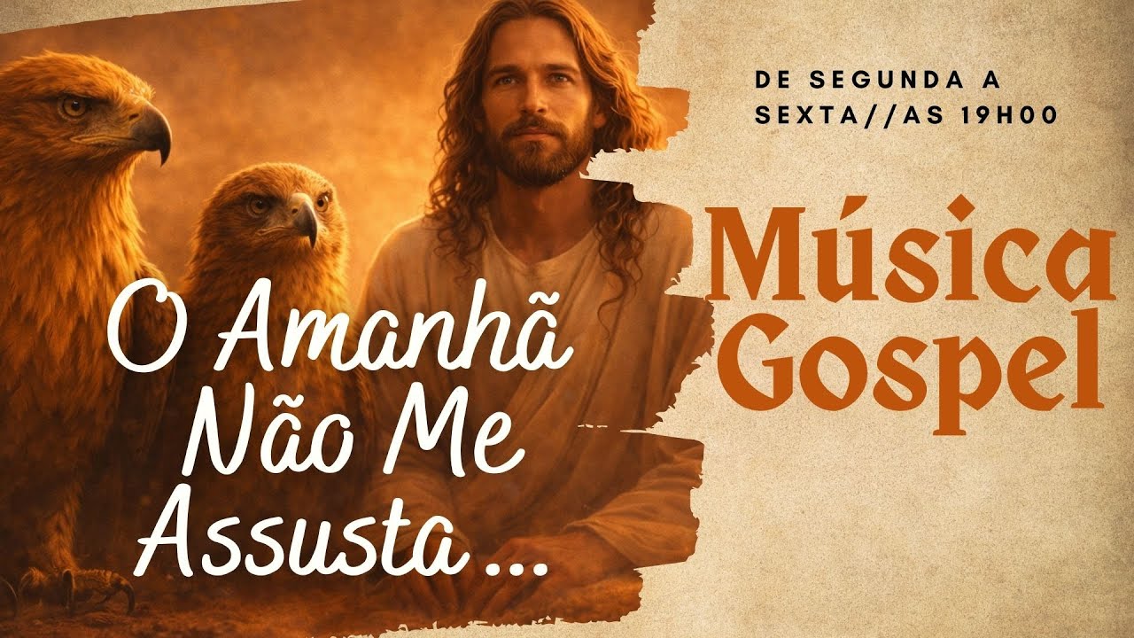 Você Acorda Com Medo do Que Pode Dar Errado Hoje? Ouça Isso - O Amanhã Não Me Assusta | Gospel