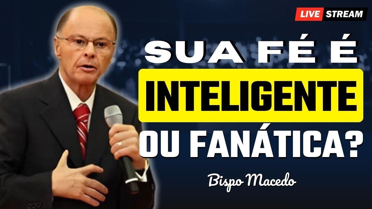 Fé Inteligente ou Fanatismo? Descubra a Verdade – Bispo Macedo