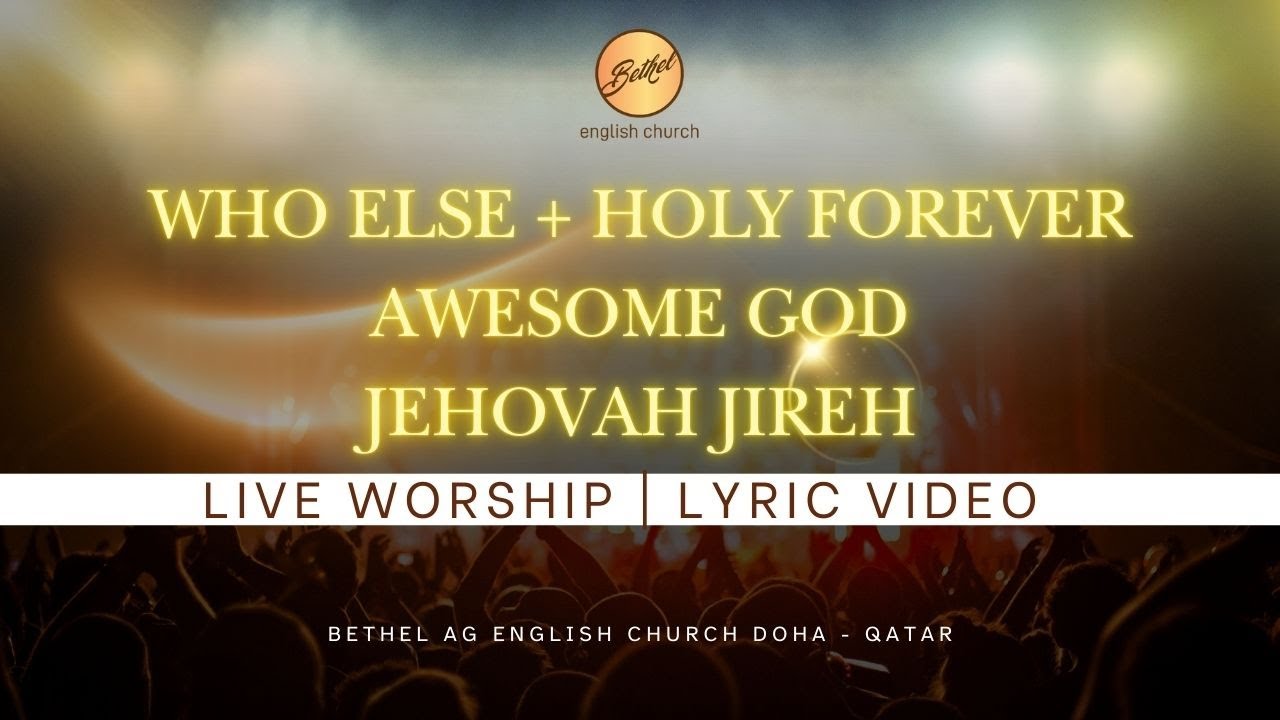 Live Worship | Who Else+Holy Forever+Awesome God+Jehovah Jireh | Bethel AG English Church Doha Qatar
