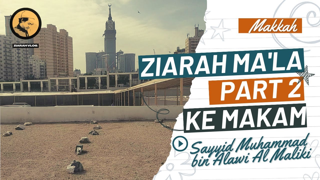 Ziarah Ma'la Part 2, ke makam Syekh Sayyid Muhammad bin Alwi Al Maliki