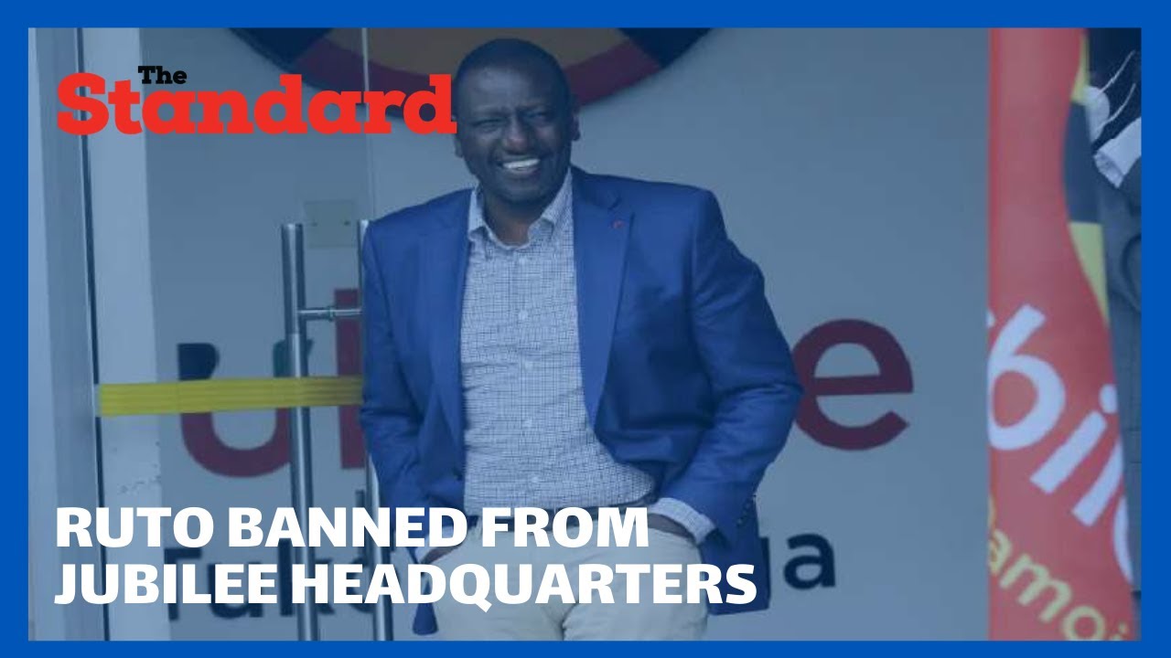 Dp Ruto banned from Jubilee Headquarters