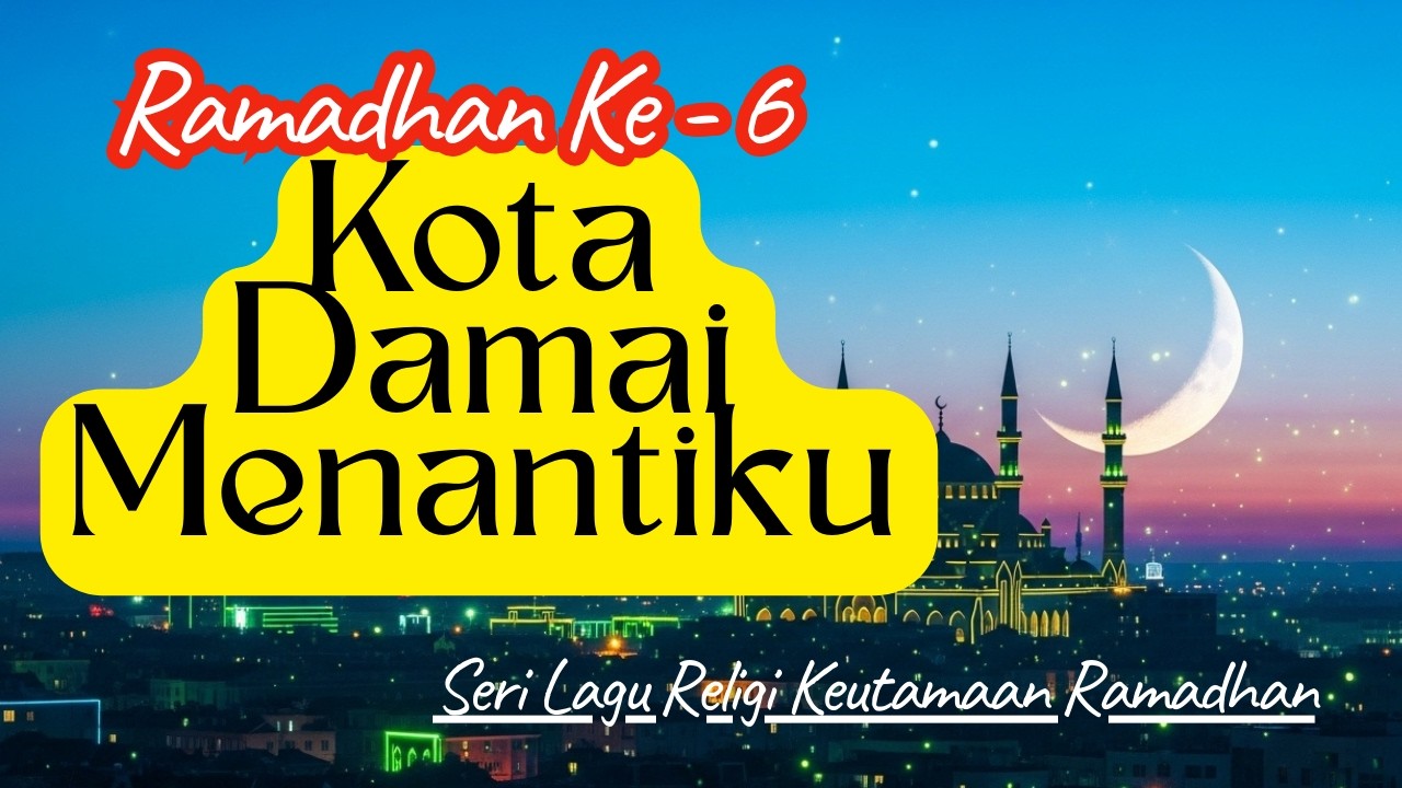 Lagu Religi Keutamaan Ramadhan Hari ke-6 — Kota Damai Menantiku| Sholawat Religi Menyentuh Hati adem