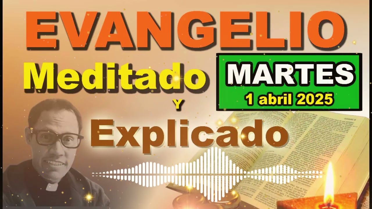 Martes 1 de ABRIL del 2025 - Evangelio meditado y explicado