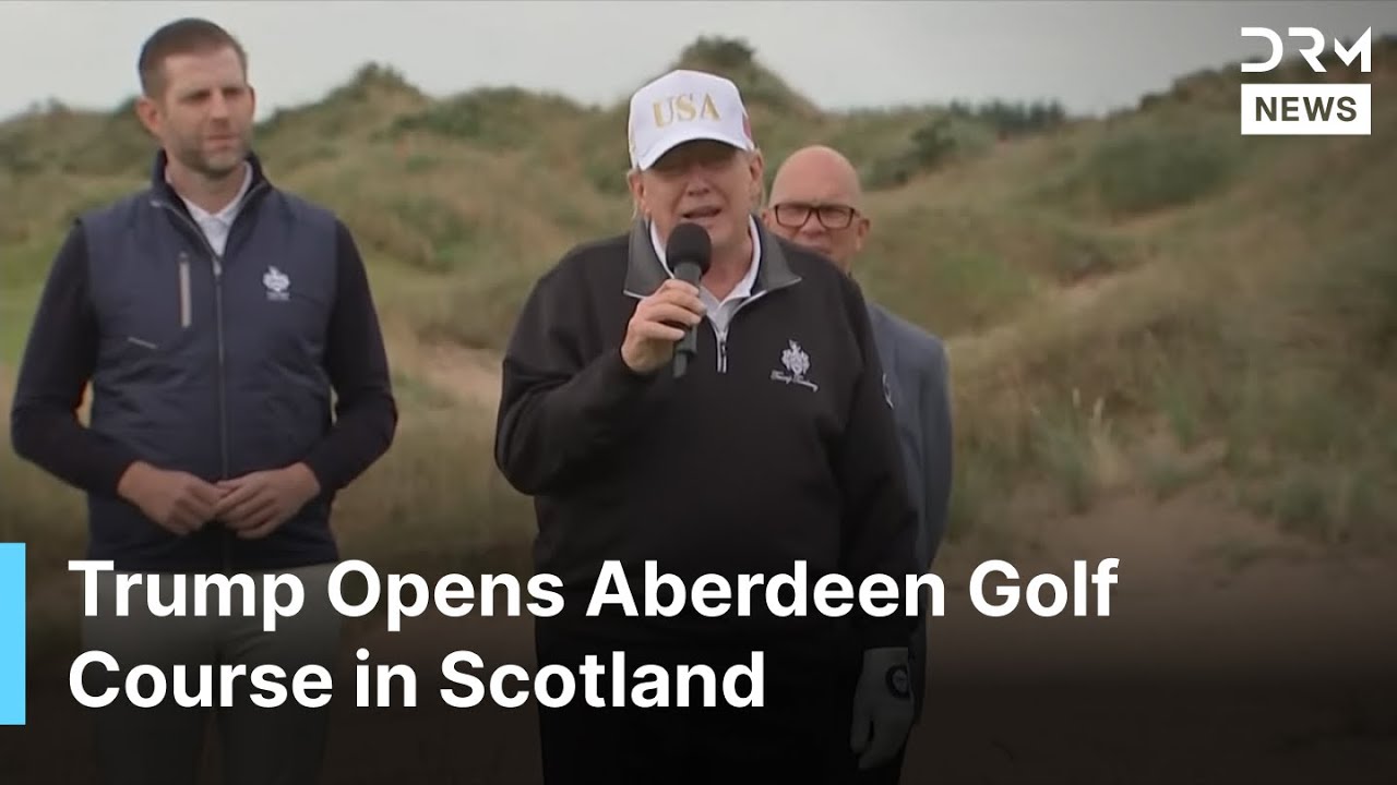 Trump Opens Aberdeen Golf Course in Scotland | Trump&rsquo;s Ribbon-Cutting at MacLeod Course | AC1G