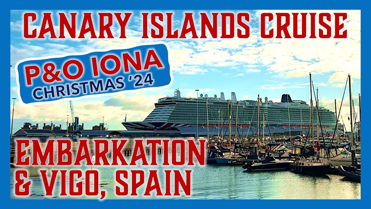 P&O Iona Canary Islands Cruise | Embarkation, Sailing into Christmas & Discovering Vigo |  | Part 1