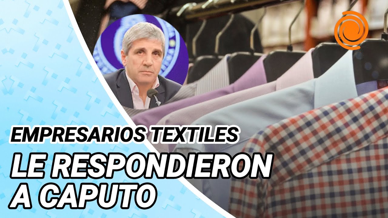 La reacción de los empresarios textiles por la frase de Caputo: “Nunca compré ropa en Argentina”
