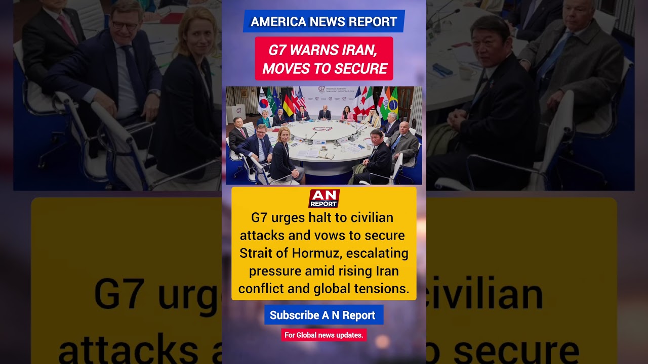 G7 Warns Iran, Moves To Secure Strait Of Hormuz | Oil Crisis Risk | Global Tensions | A N REPORT