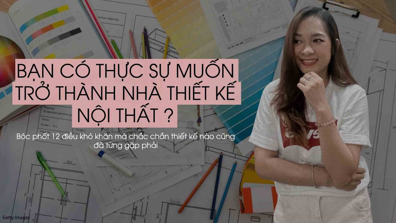 VLOG NO 24 | BÓC PHỐT 12 ĐIỀU KHÓ KHĂN, BẠN CÓ CHẮC MÌNH MUỐN TRỞ THÀNH NHÀ THIẾT KẾ NỘI THẤT????