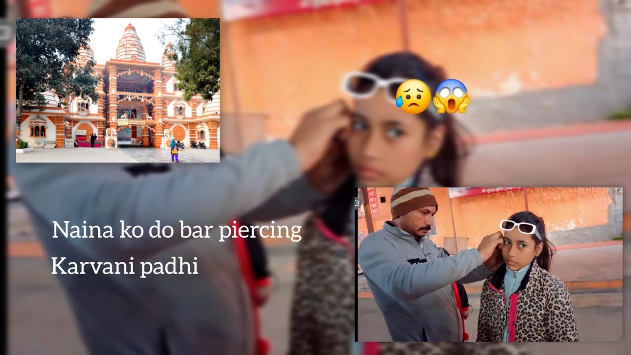 Naina ko do bar piercing karvani padi 😥