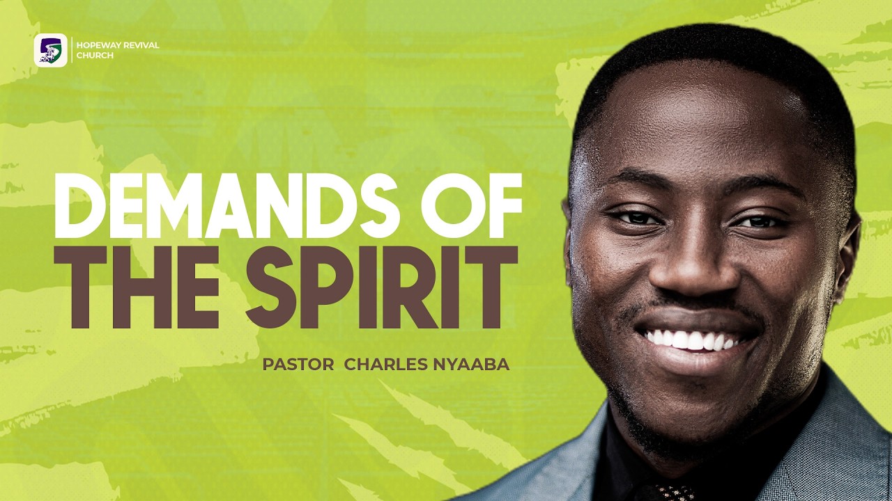 DEMANDS OF THE SPIRIT | Pastor Charles Nyaaba