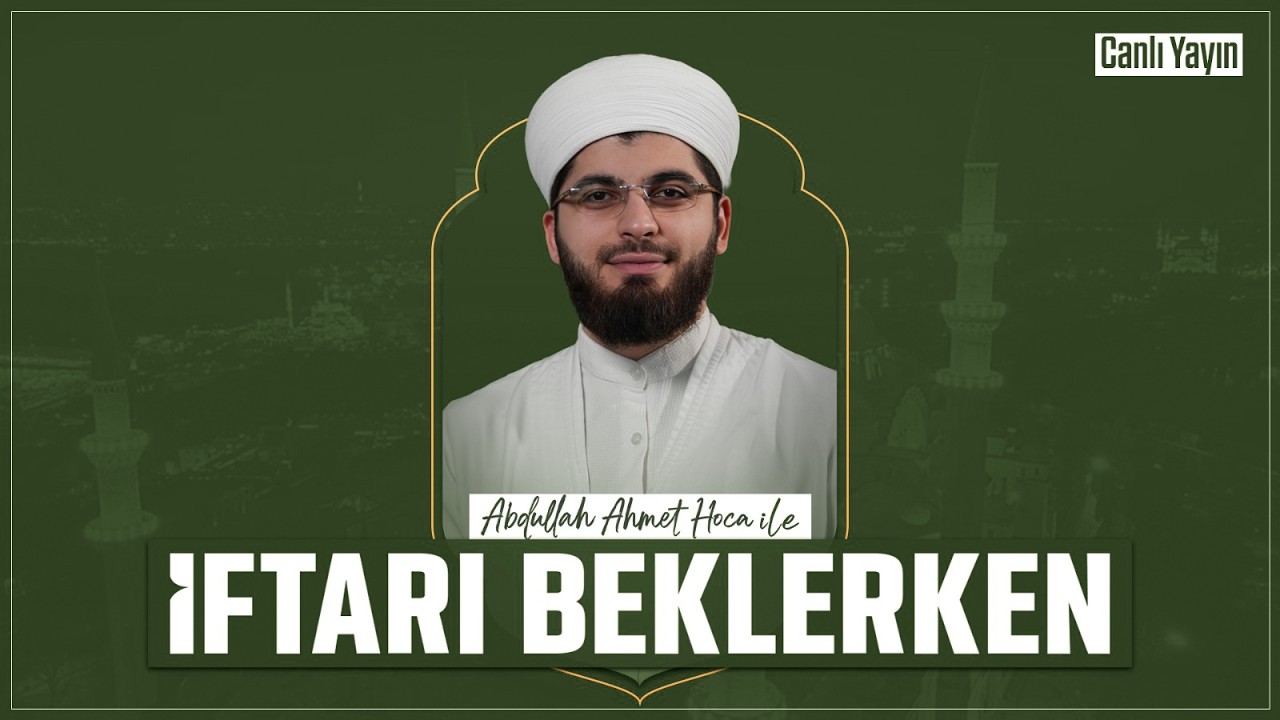 Abdullah Ahmet Hoca ile İftarı Beklerken | 11 Mart 2026