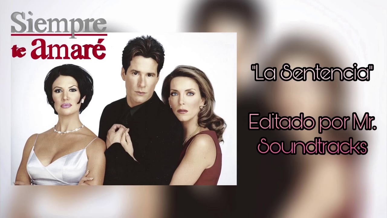 Siempre te Amaré (Soundtrack) - 18 La Sentencia