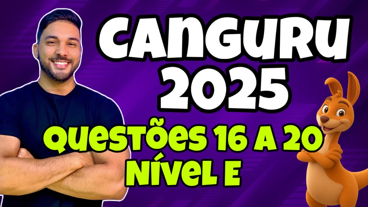 RESOLUÇÃO OLIMPÍADA CANGURU DE MATEMÁTICA 2025 - NÍVEL E - QUESTÕES 16 A 20 (CORREÇÃO E GABARITO)