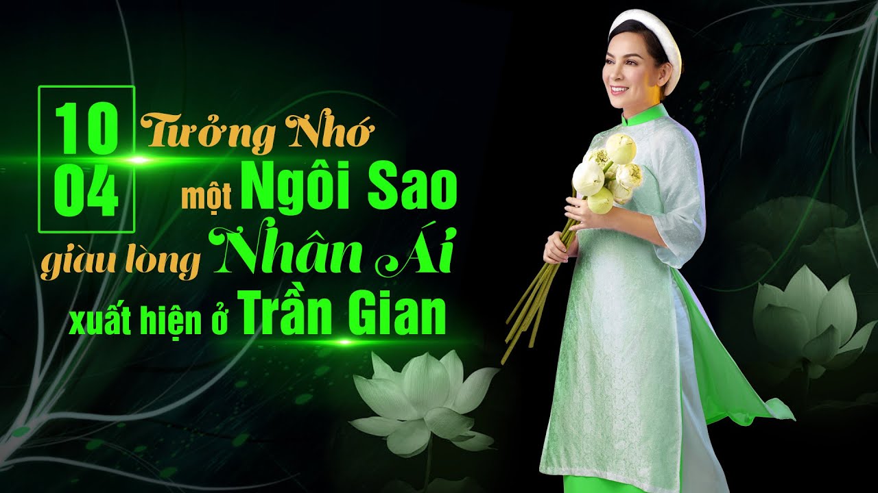 TƯỞNG NHỚ MỘT NGÔI SAO GIÀU LÒNG NHÂN ÁI XUẤT HIỆN Ở TRẦN GIAN