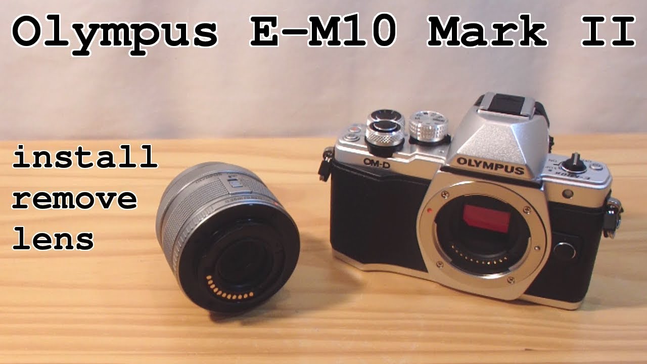 Olympus E-M10 Mark II &bull; How to install and remove lens