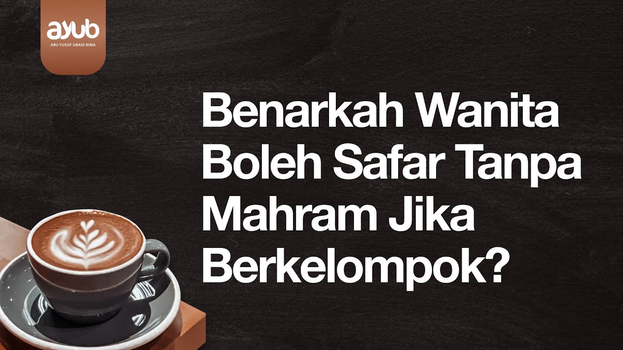 Benarkah Wanita Boleh Safar Tanpa Mahram Jika Berkelompok?