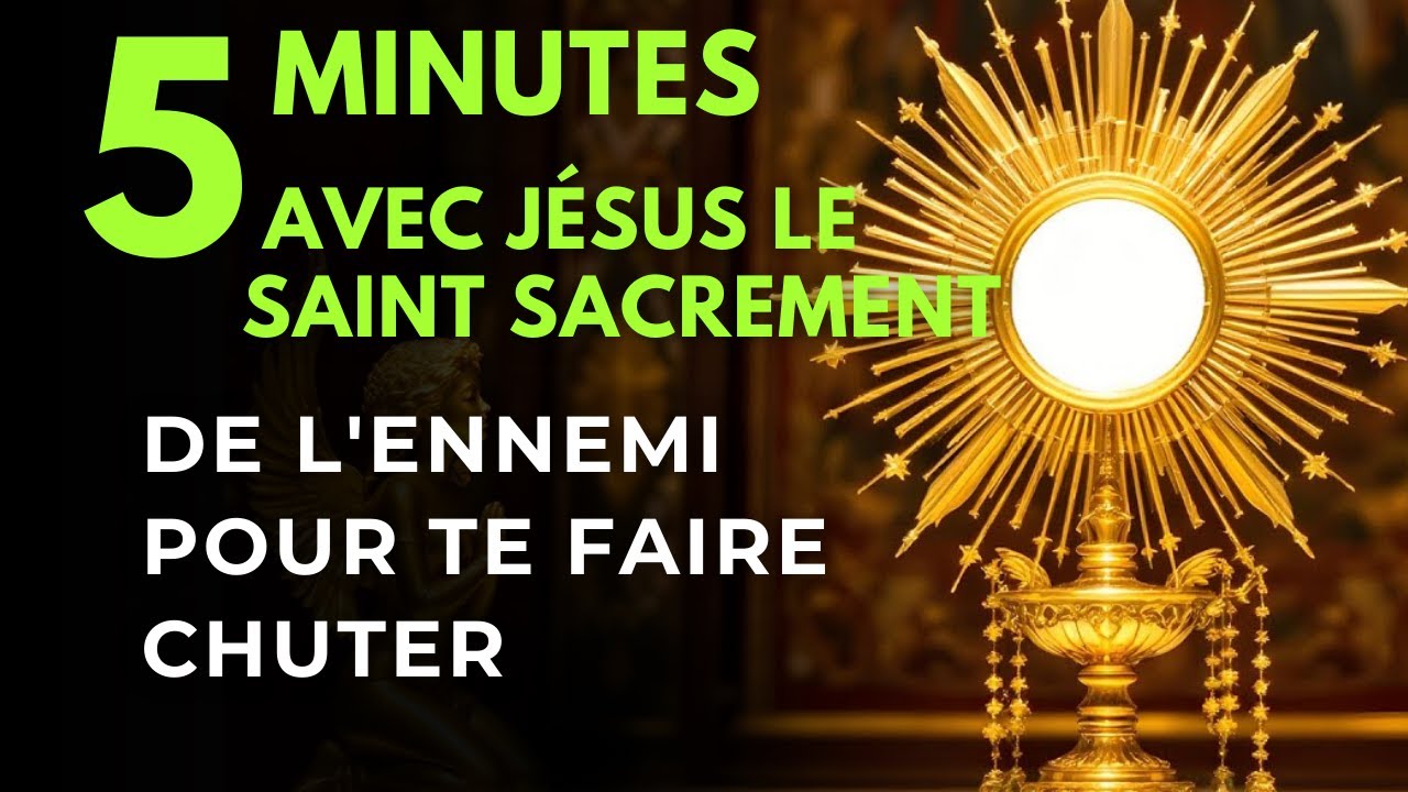 Cinq Minutes avec Jésus au Saint-Sacrement - Annuler les Plans de l'Ennemi pour te Faire Chuter