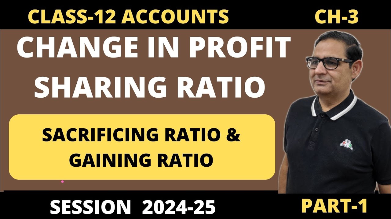 Change In Profit Sharing Ratio- Sacrificing Ratio & Gaining Ratio Class 12 Accounts Part-1  2024-25