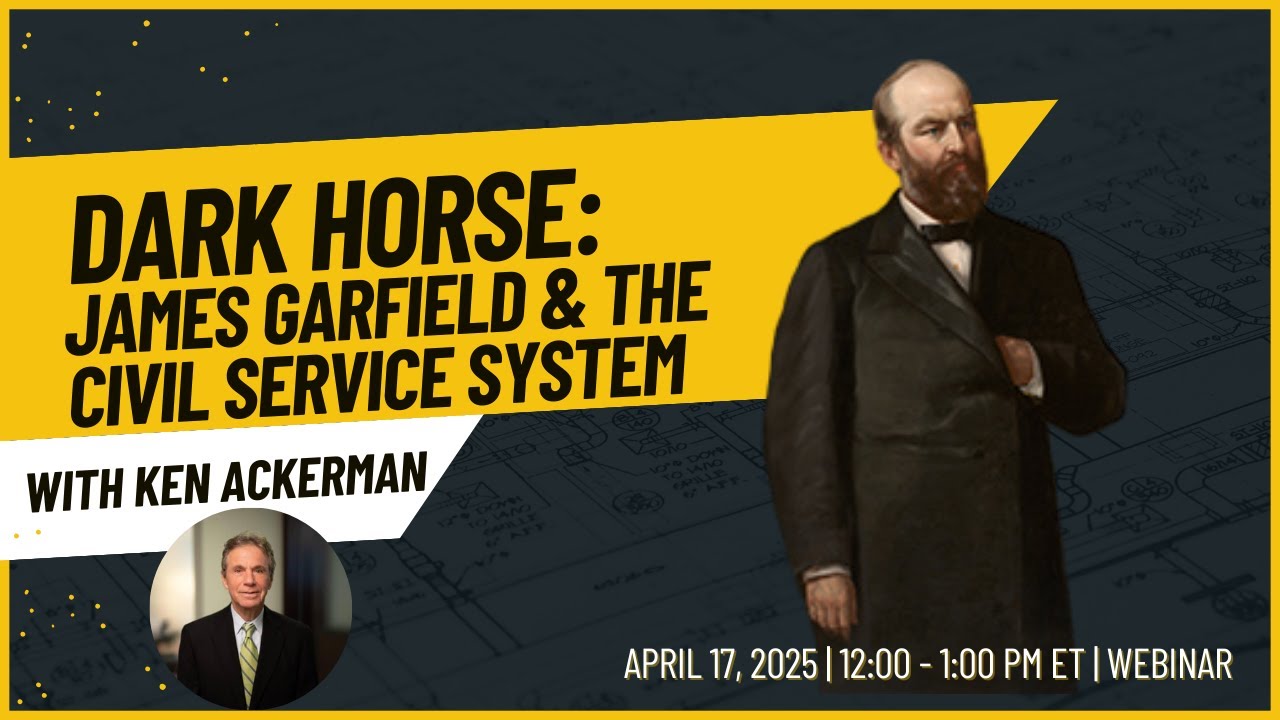 Dark Horse: James Garfield and the Civil Service System with Kenneth Ackerman