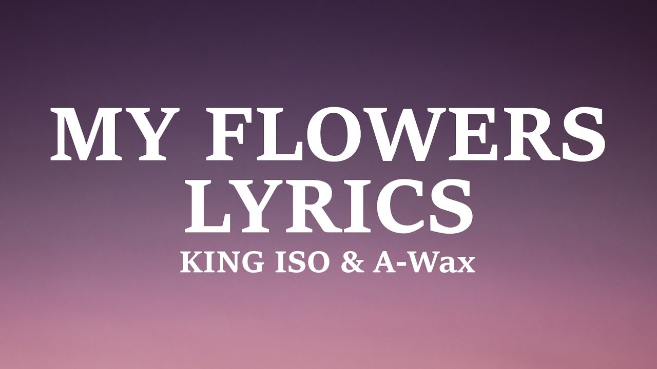 King Iso - My Flowers (Lyrics)