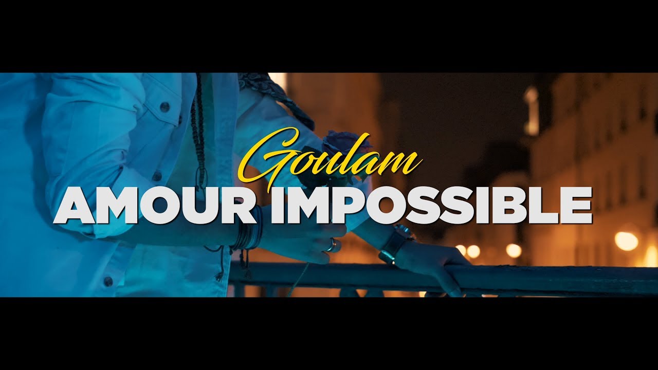 Goulam - Amour Impossible (Clip Officiel)