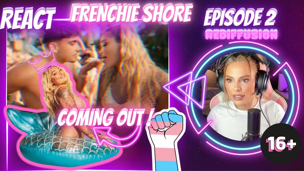 REACT - ELLE ANNONCE AU MONDE QUE C'EST UNE FEMME TRANSGENRE - EP2 FRENCHIE SHORE - LA GOLINVAL