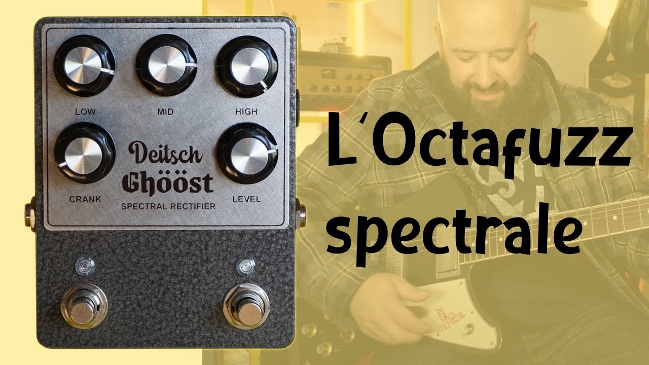 J'ai trouvé mon Octafuzz ULTIME ! La Deitsch Ghööst